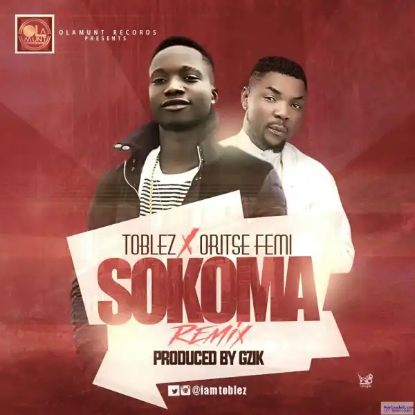 Toblez - Sokoma (Remix) (ft. Oritse Femi)